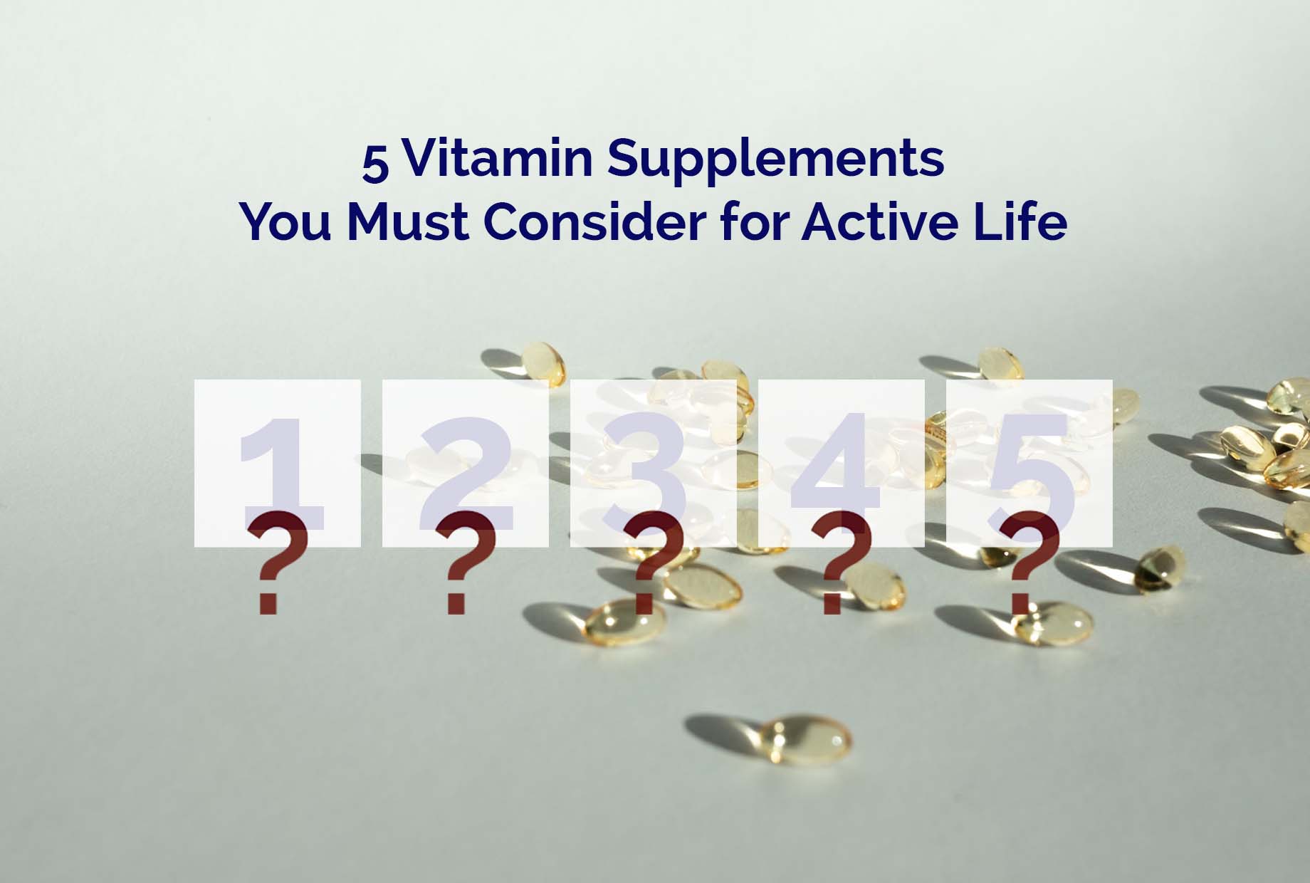 5 Vitamin Supplements You Must Consider for Active Life